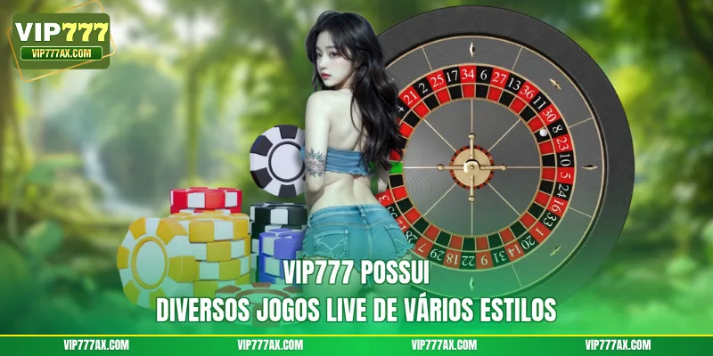 VIP777 possui diversos jogos live de vários estilos