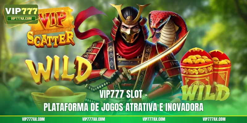 VIP777 slot – plataforma de jogos atrativa e inovadora