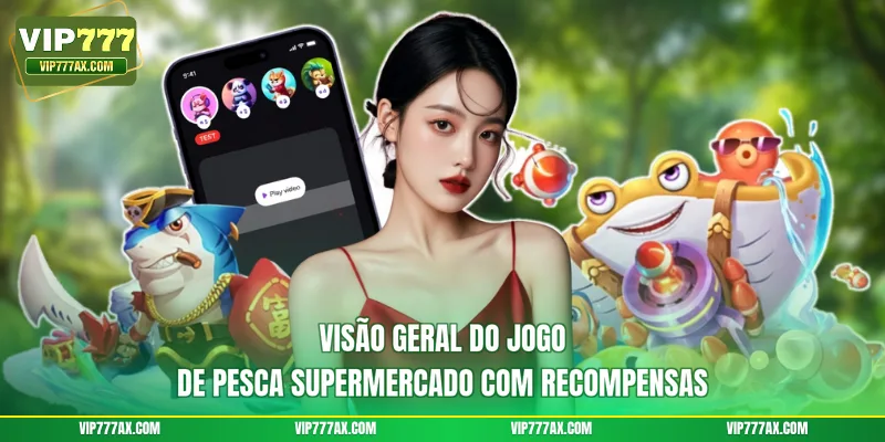 Visão geral do jogo de pesca supermercado com recompensasVisão geral do jogo de pesca supermercado com recompensas